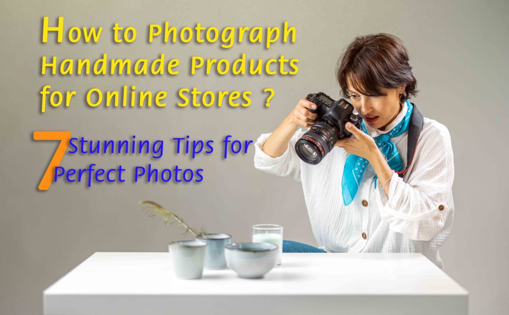 How to Photograph Handmade Products for Online Stores